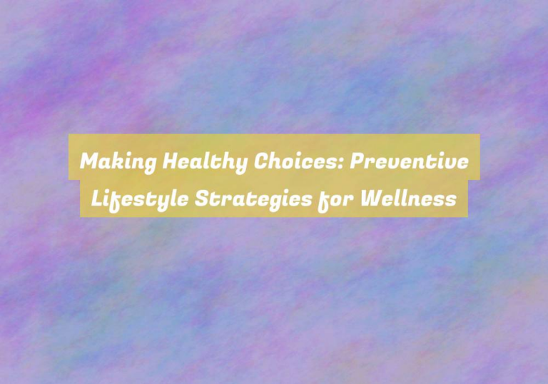 Making Healthy Choices: Preventive Lifestyle Strategies for Wellness