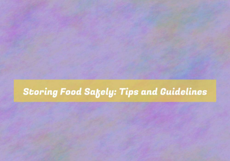 Storing Food Safely: Tips and Guidelines