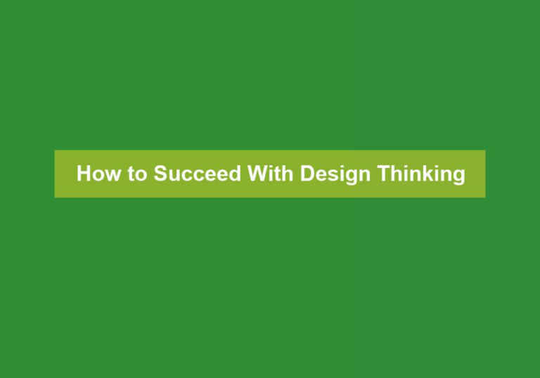 How to Succeed With Design Thinking