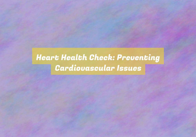 Heart Health Check: Preventing Cardiovascular Issues