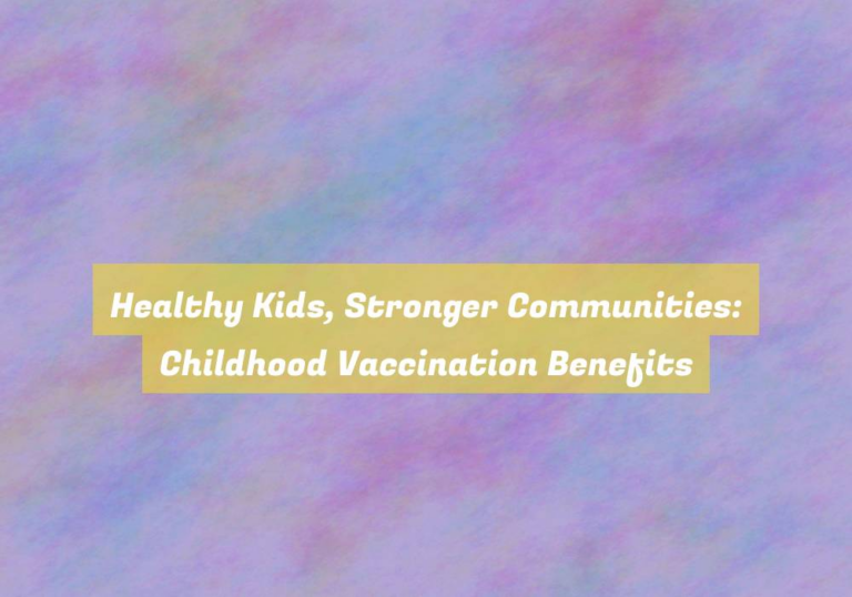Healthy Kids, Stronger Communities: Childhood Vaccination Benefits