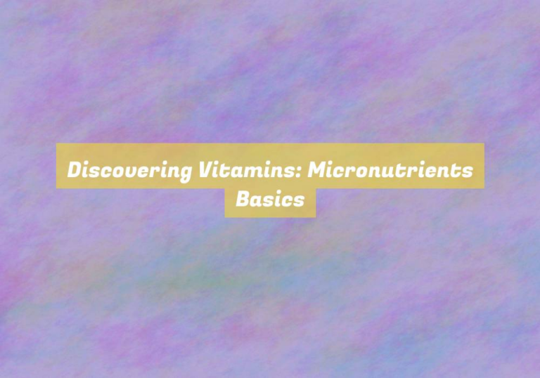 Discovering Vitamins: Micronutrients Basics