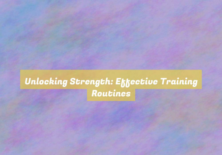 Unlocking Strength: Effective Training Routines