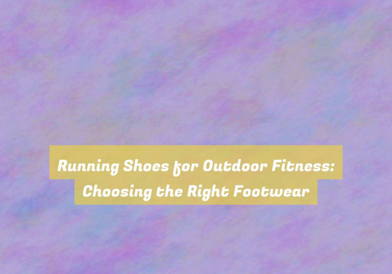 Running Shoes for Outdoor Fitness: Choosing the Right Footwear