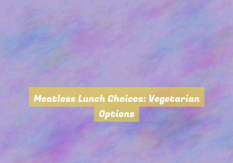 Meatless Lunch Choices: Vegetarian Options