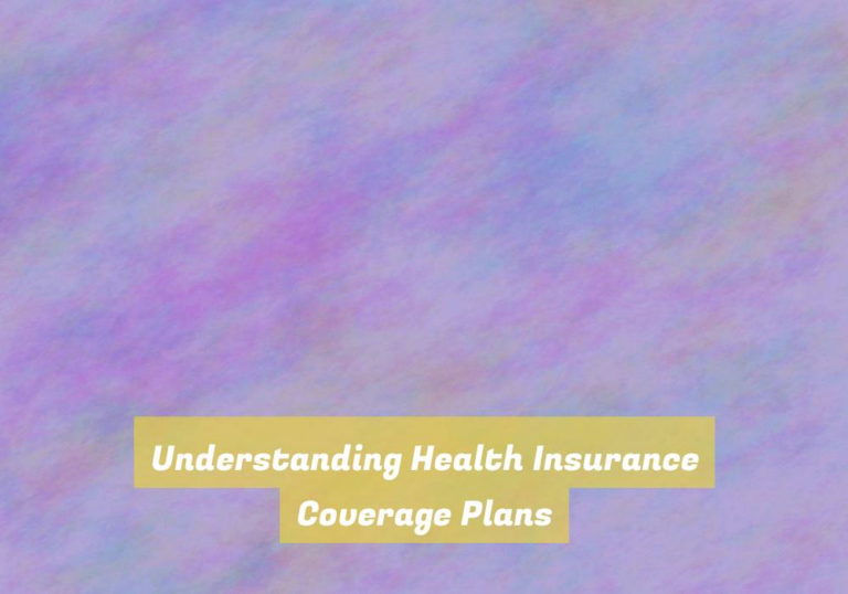Understanding Health Insurance Coverage Plans