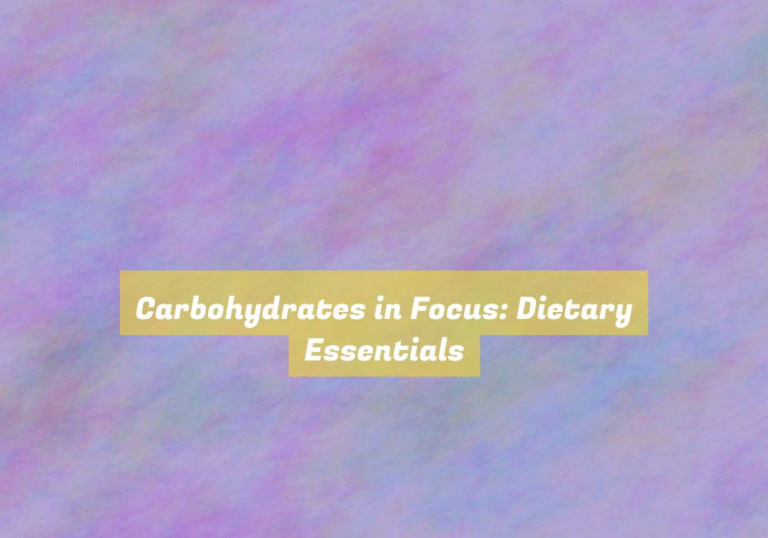 Carbohydrates in Focus: Dietary Essentials