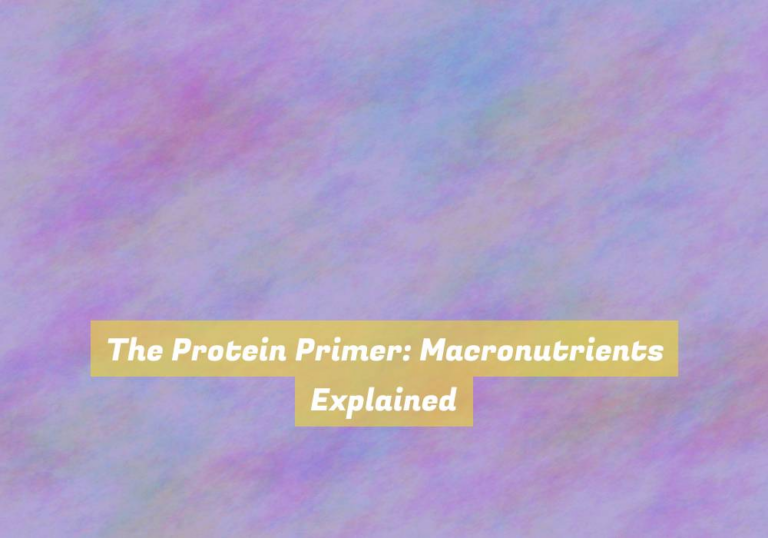 The Protein Primer: Macronutrients Explained