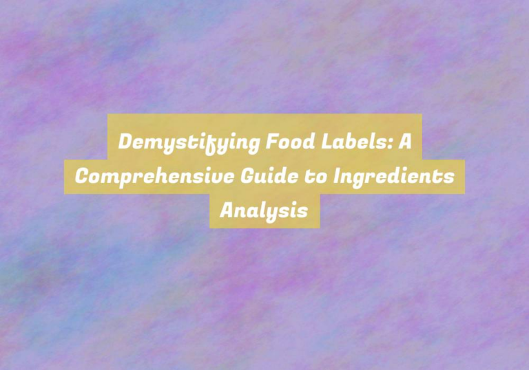 Demystifying Food Labels: A Comprehensive Guide to Ingredients Analysis
