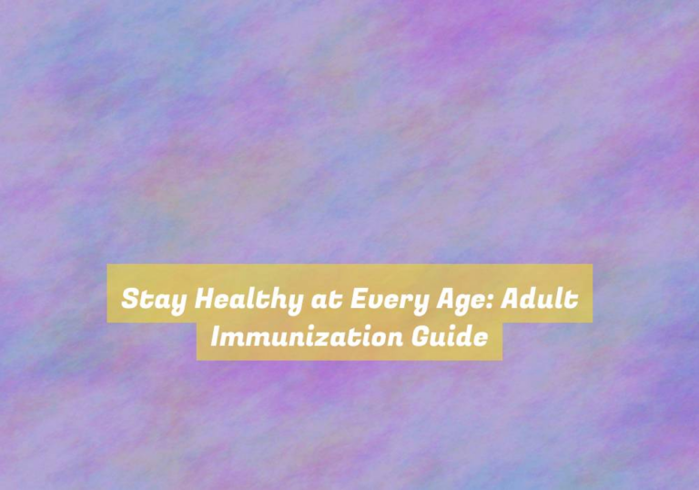 Stay Healthy at Every Age: Adult Immunization Guide