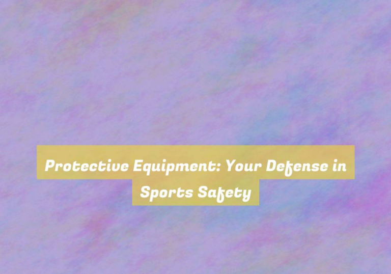 Protective Equipment: Your Defense in Sports Safety