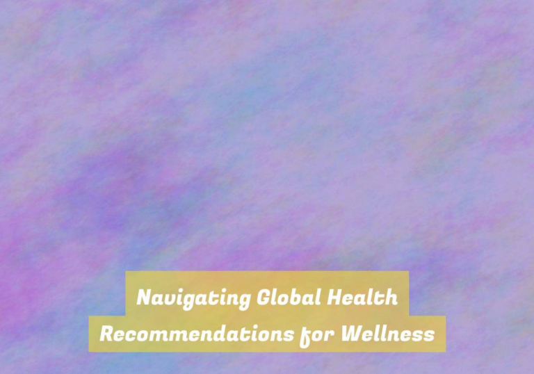 Navigating Global Health Recommendations for Wellness