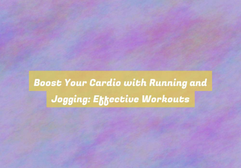 Boost Your Cardio with Running and Jogging: Effective Workouts