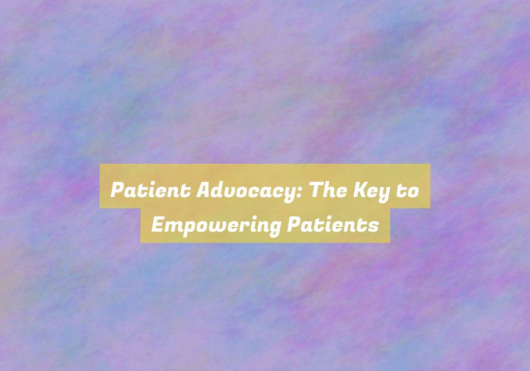 Patient Advocacy: The Key to Empowering Patients