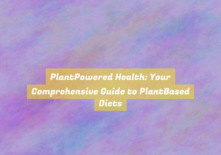 PlantPowered Health: Your Comprehensive Guide to PlantBased Diets