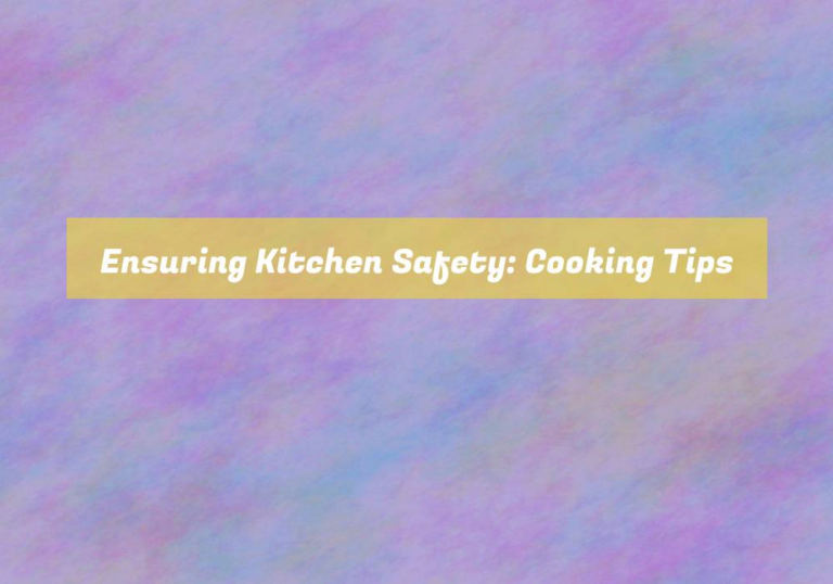 Ensuring Kitchen Safety: Cooking Tips