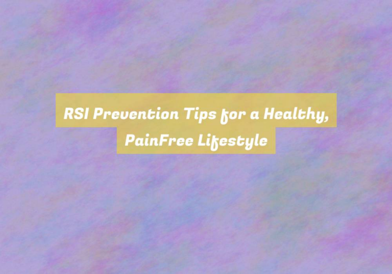 RSI Prevention Tips for a Healthy, PainFree Lifestyle