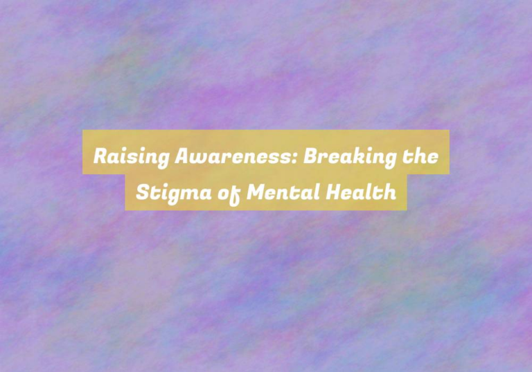 Raising Awareness: Breaking the Stigma of Mental Health