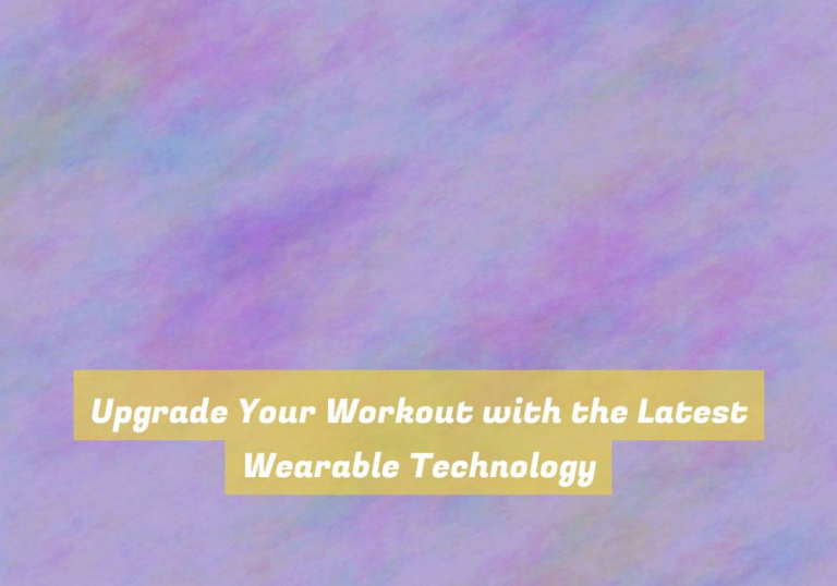 Upgrade Your Workout with the Latest Wearable Technology