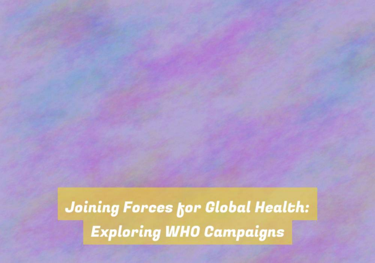 Joining Forces for Global Health: Exploring WHO Campaigns