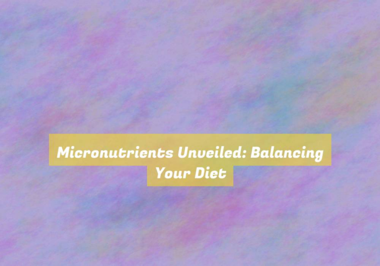 Micronutrients Unveiled: Balancing Your Diet