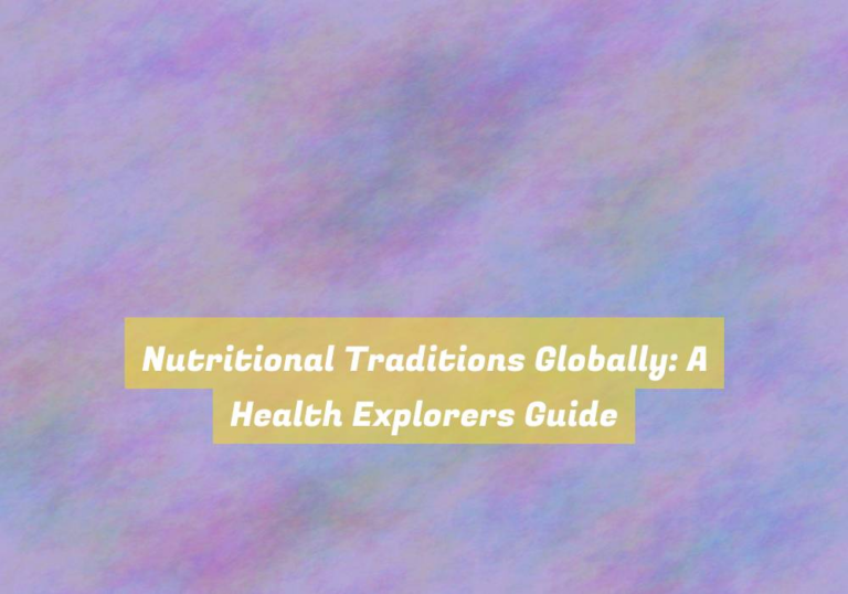 Nutritional Traditions Globally: A Health Explorers Guide