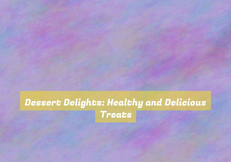 Dessert Delights: Healthy and Delicious Treats