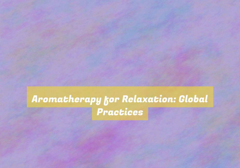 Aromatherapy for Relaxation: Global Practices