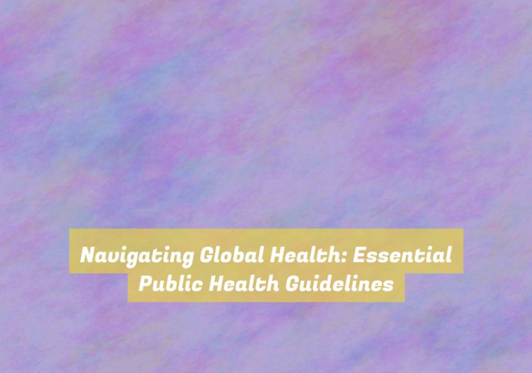 Navigating Global Health: Essential Public Health Guidelines