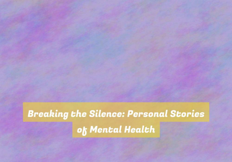 Breaking the Silence: Personal Stories of Mental Health