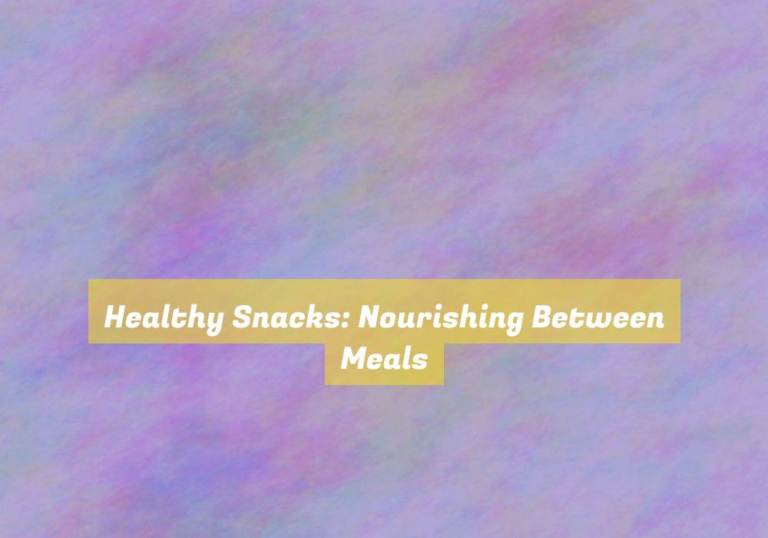 Healthy Snacks: Nourishing Between Meals