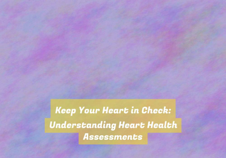 Keep Your Heart in Check: Understanding Heart Health Assessments