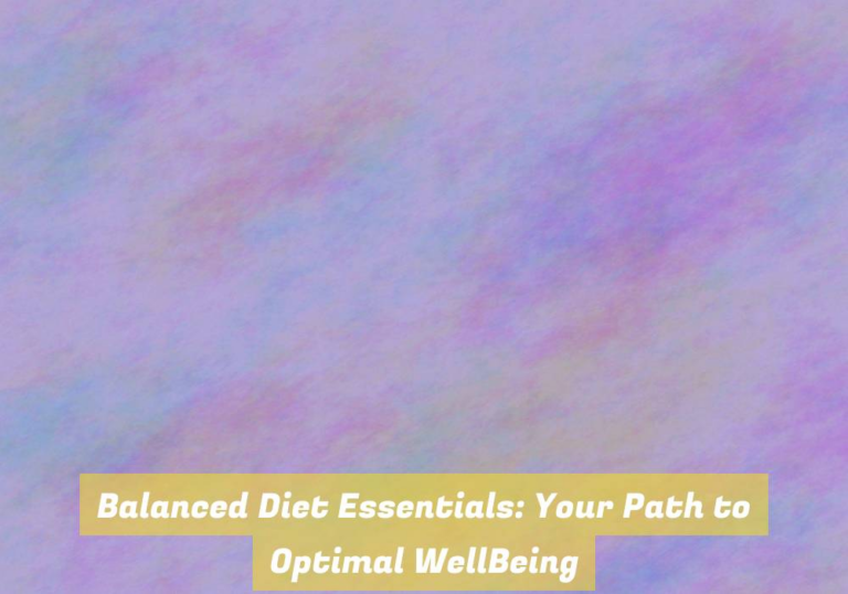 Balanced Diet Essentials: Your Path to Optimal WellBeing