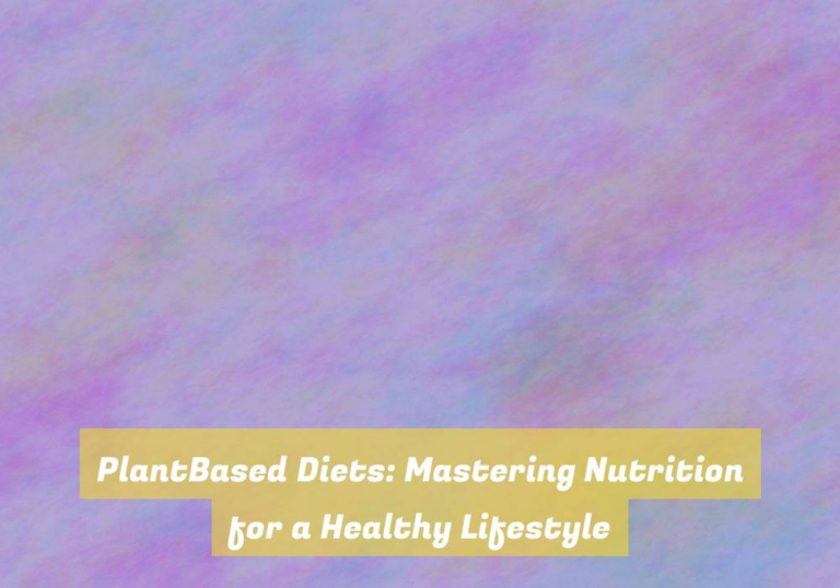 PlantBased Diets: Mastering Nutrition for a Healthy Lifestyle