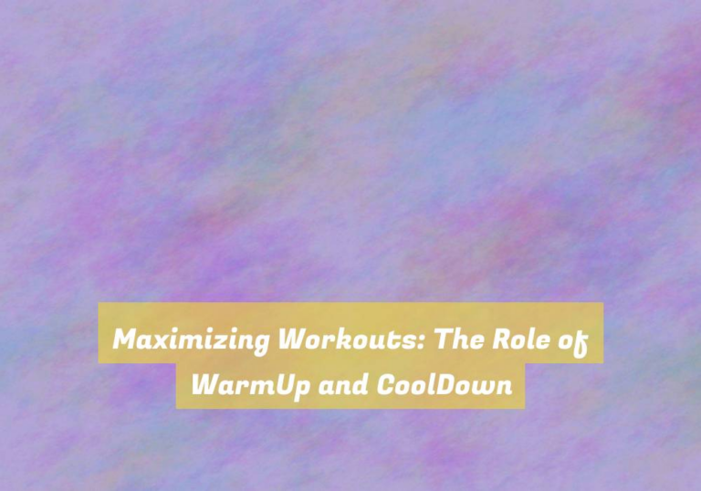 Maximizing Workouts: The Role of WarmUp and CoolDown