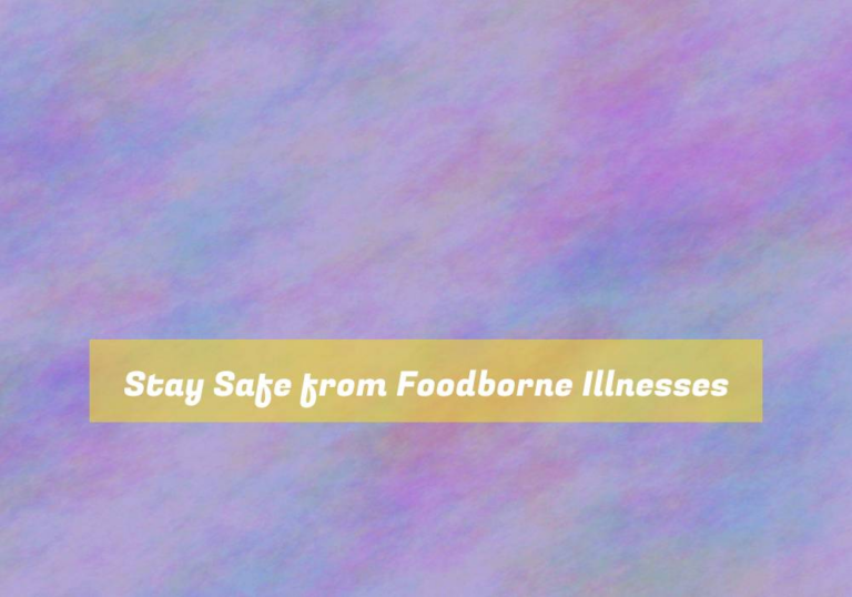 Stay Safe from Foodborne Illnesses