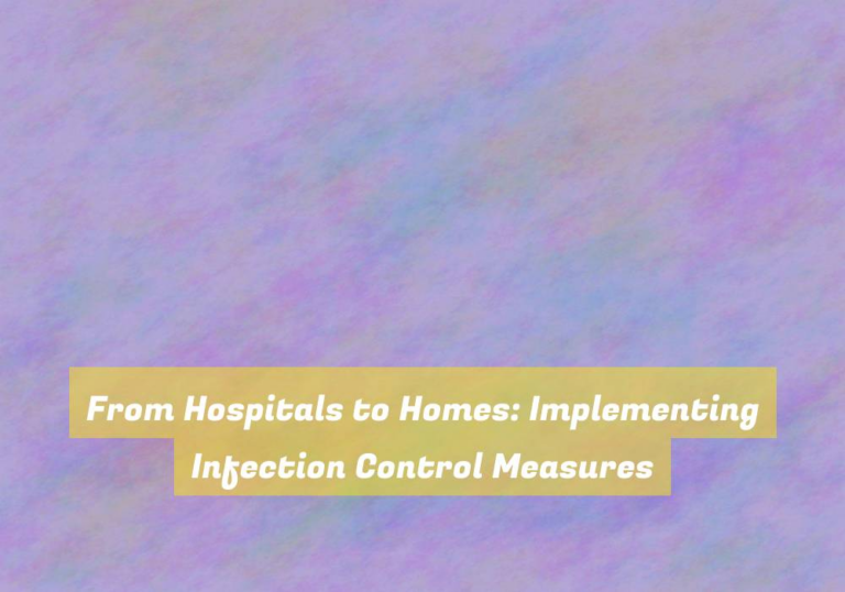 From Hospitals to Homes: Implementing Infection Control Measures