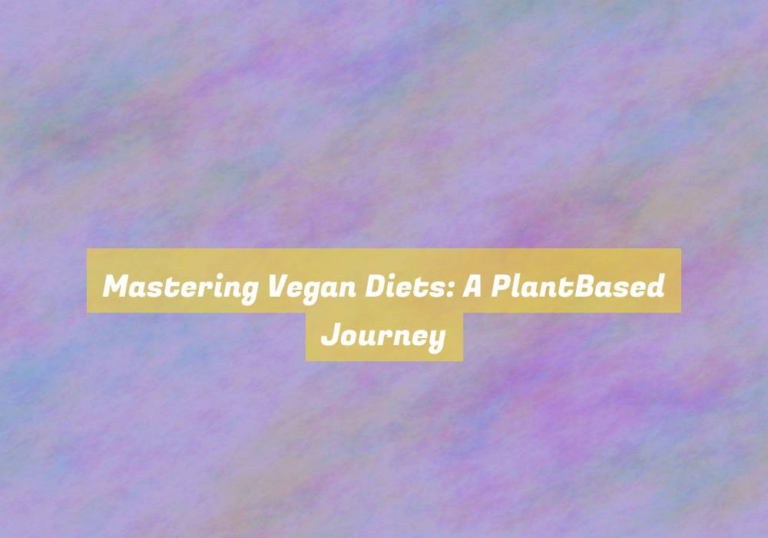 Mastering Vegan Diets: A PlantBased Journey