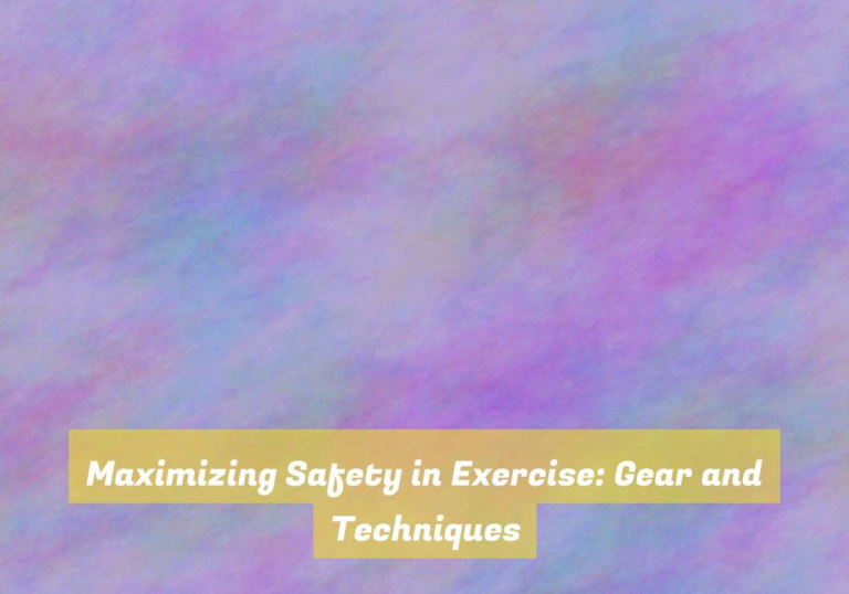Maximizing Safety in Exercise: Gear and Techniques