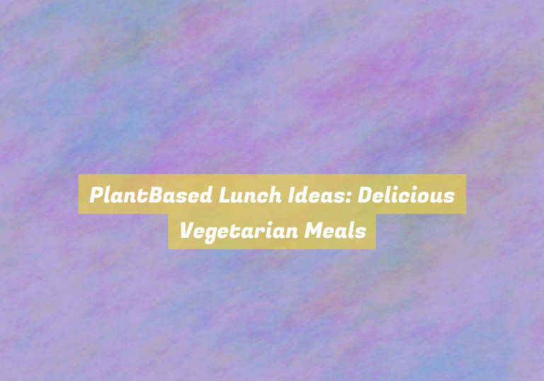 PlantBased Lunch Ideas: Delicious Vegetarian Meals