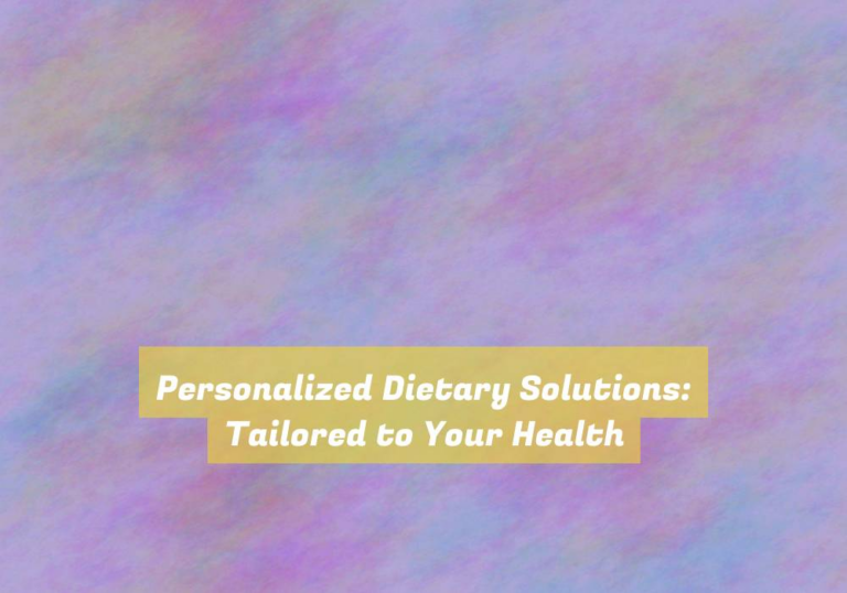 Personalized Dietary Solutions: Tailored to Your Health
