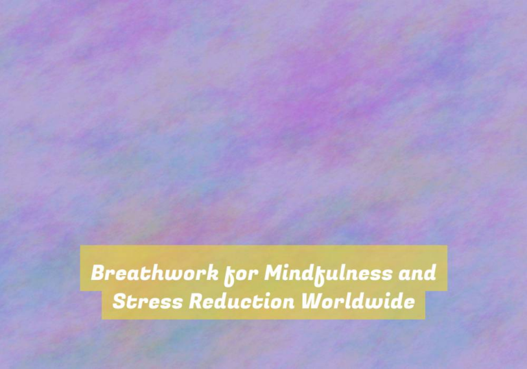 Breathwork for Mindfulness and Stress Reduction Worldwide