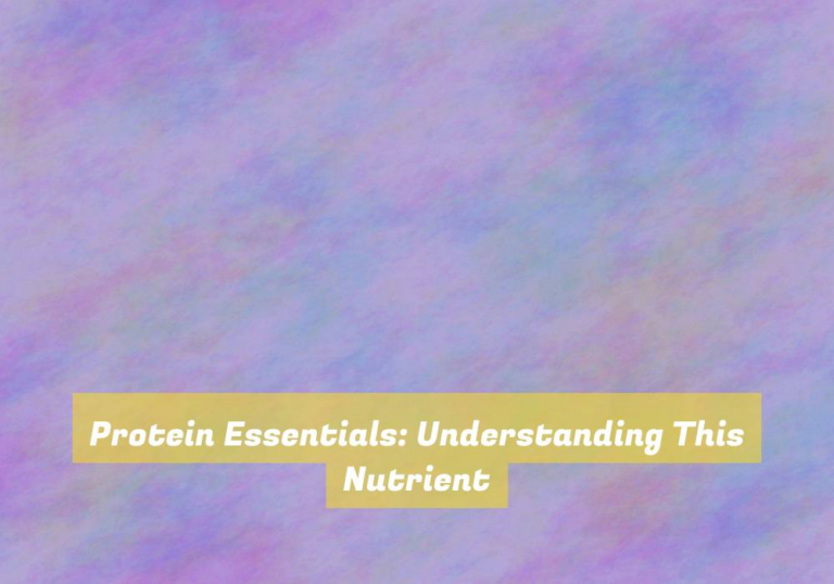Protein Essentials: Understanding This Nutrient