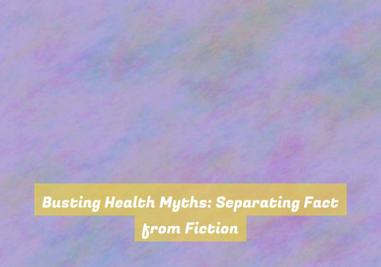 Busting Health Myths: Separating Fact from Fiction