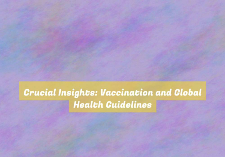 Crucial Insights: Vaccination and Global Health Guidelines