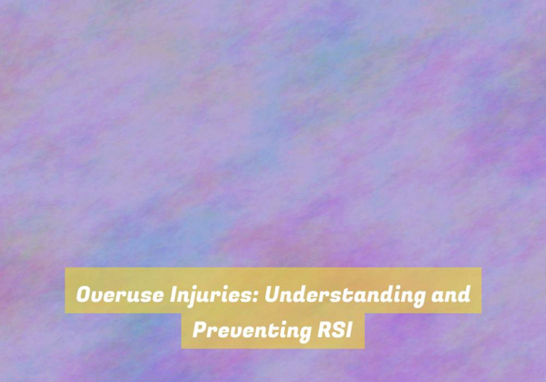 Overuse Injuries: Understanding and Preventing RSI