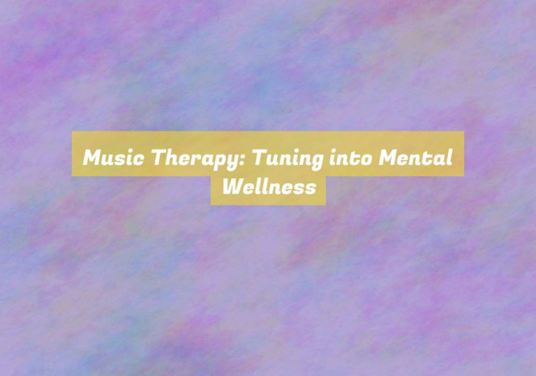 Music Therapy: Tuning into Mental Wellness