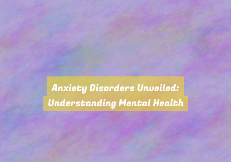 Anxiety Disorders Unveiled: Understanding Mental Health