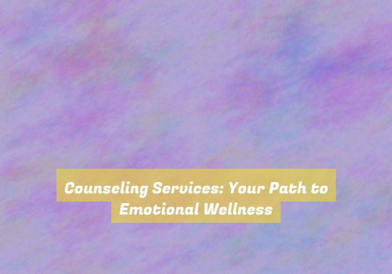 Counseling Services: Your Path to Emotional Wellness