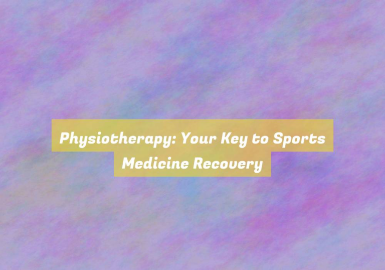Physiotherapy: Your Key to Sports Medicine Recovery